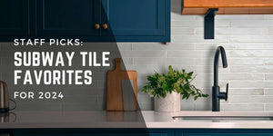 Staff Picks: Subway Tile Favorites for 2024